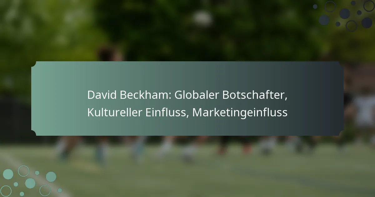 David Beckham: Globaler Botschafter, Kultureller Einfluss, Marketingeinfluss