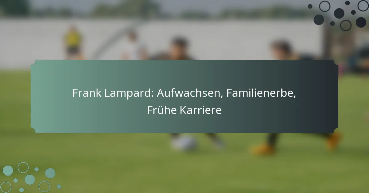 Frank Lampard: Aufwachsen, Familienerbe, Frühe Karriere