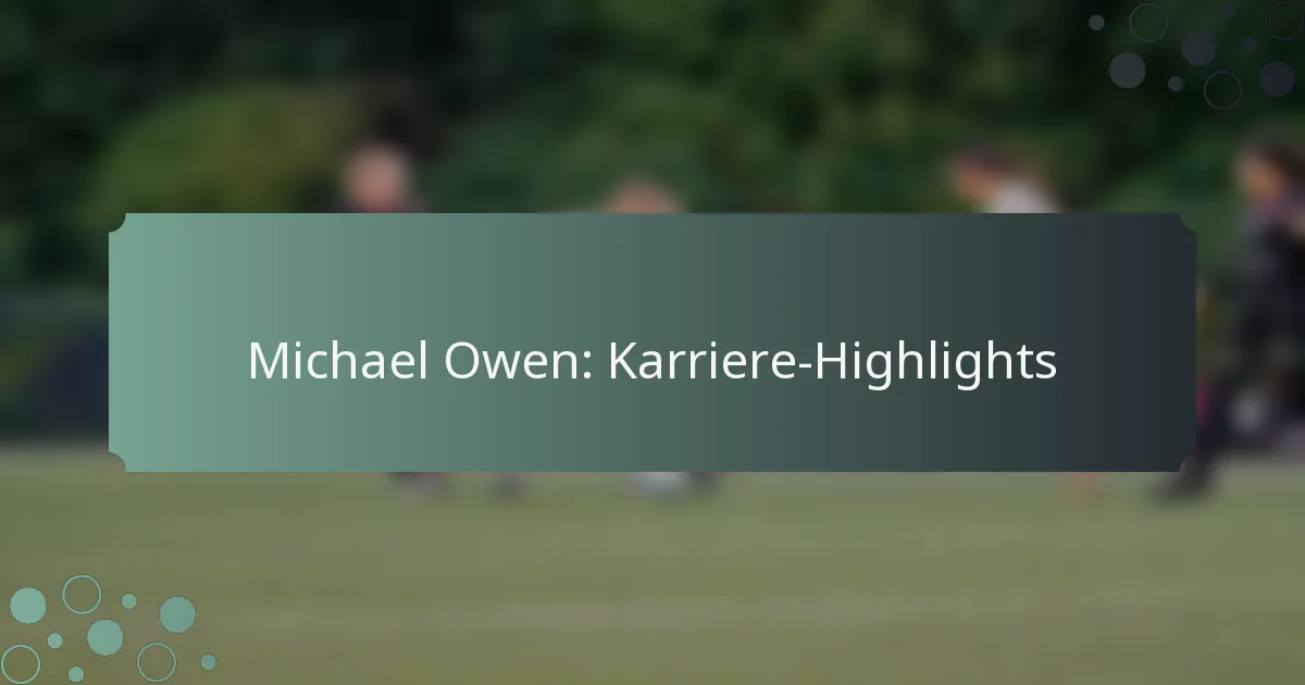 Michael Owen: Karriere-Highlights