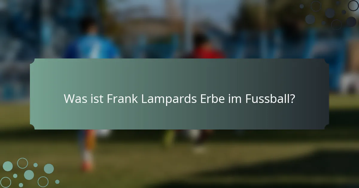 Was ist Frank Lampards Erbe im Fussball?