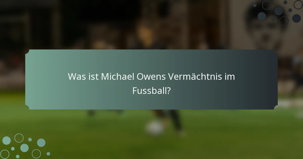 Was ist Michael Owens Vermächtnis im Fussball?