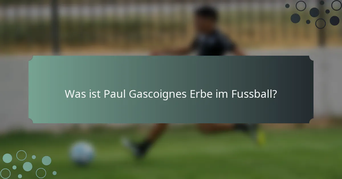 Was ist Paul Gascoignes Erbe im Fussball?