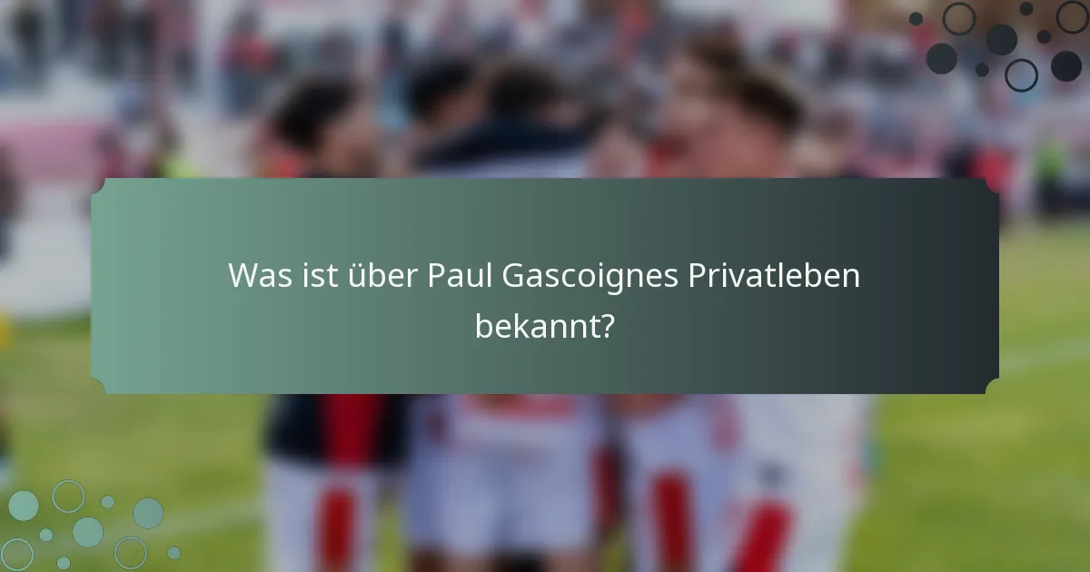 Was ist über Paul Gascoignes Privatleben bekannt?