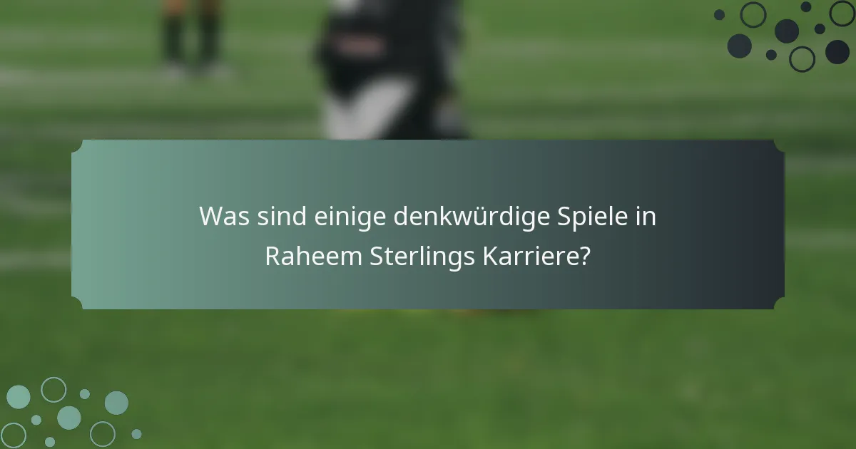 Was sind einige denkwürdige Spiele in Raheem Sterlings Karriere?