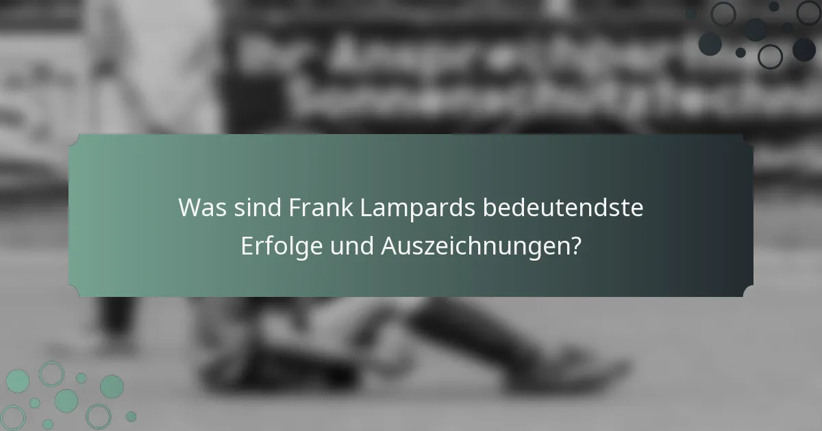 Was sind Frank Lampards bedeutendste Erfolge und Auszeichnungen?