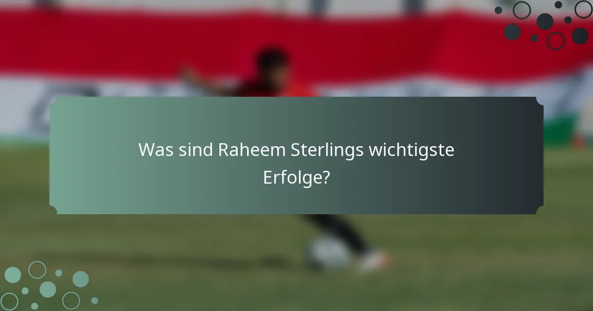 Was sind Raheem Sterlings wichtigste Erfolge?