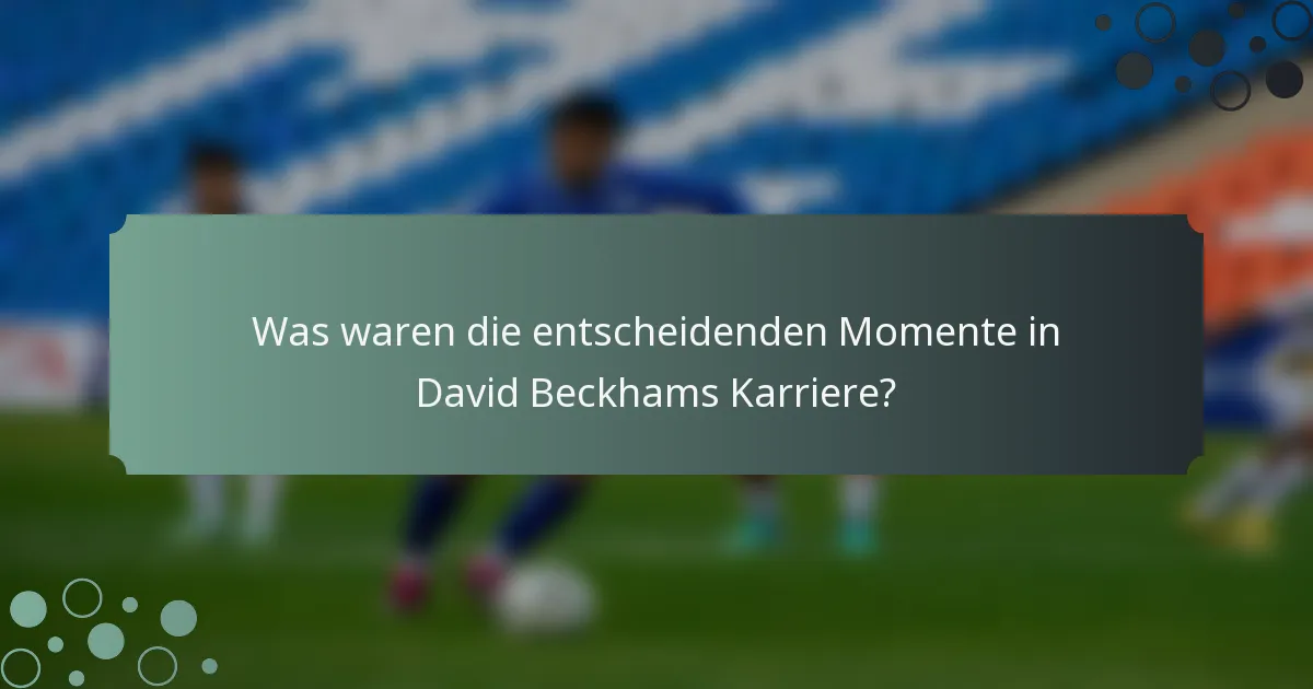 Was waren die entscheidenden Momente in David Beckhams Karriere?