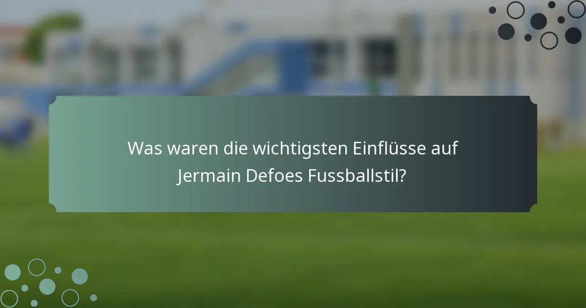 Was waren die wichtigsten Einflüsse auf Jermain Defoes Fussballstil?