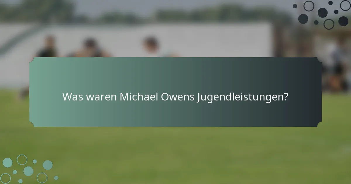 Was waren Michael Owens Jugendleistungen?