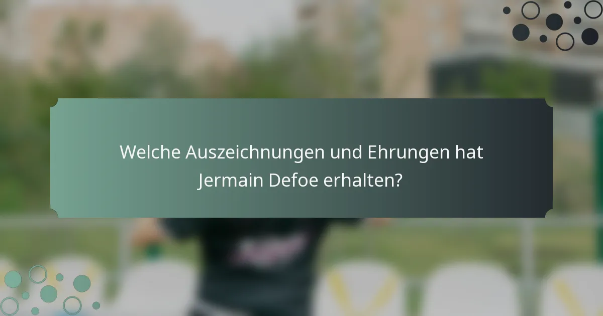 Welche Auszeichnungen und Ehrungen hat Jermain Defoe erhalten?