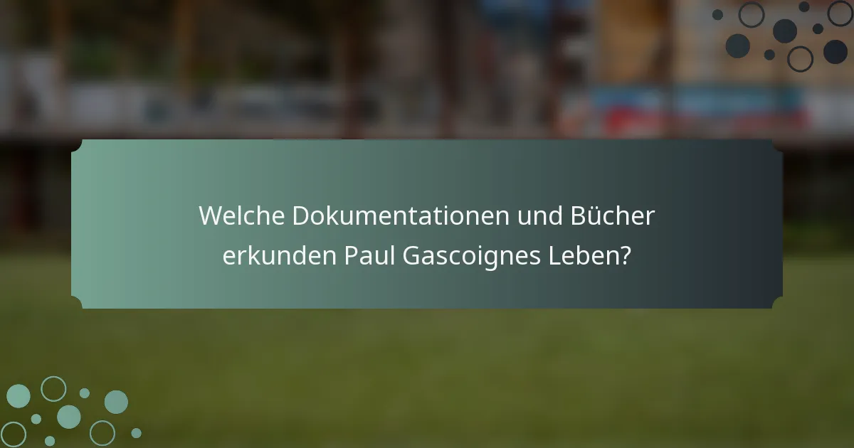 Welche Dokumentationen und Bücher erkunden Paul Gascoignes Leben?