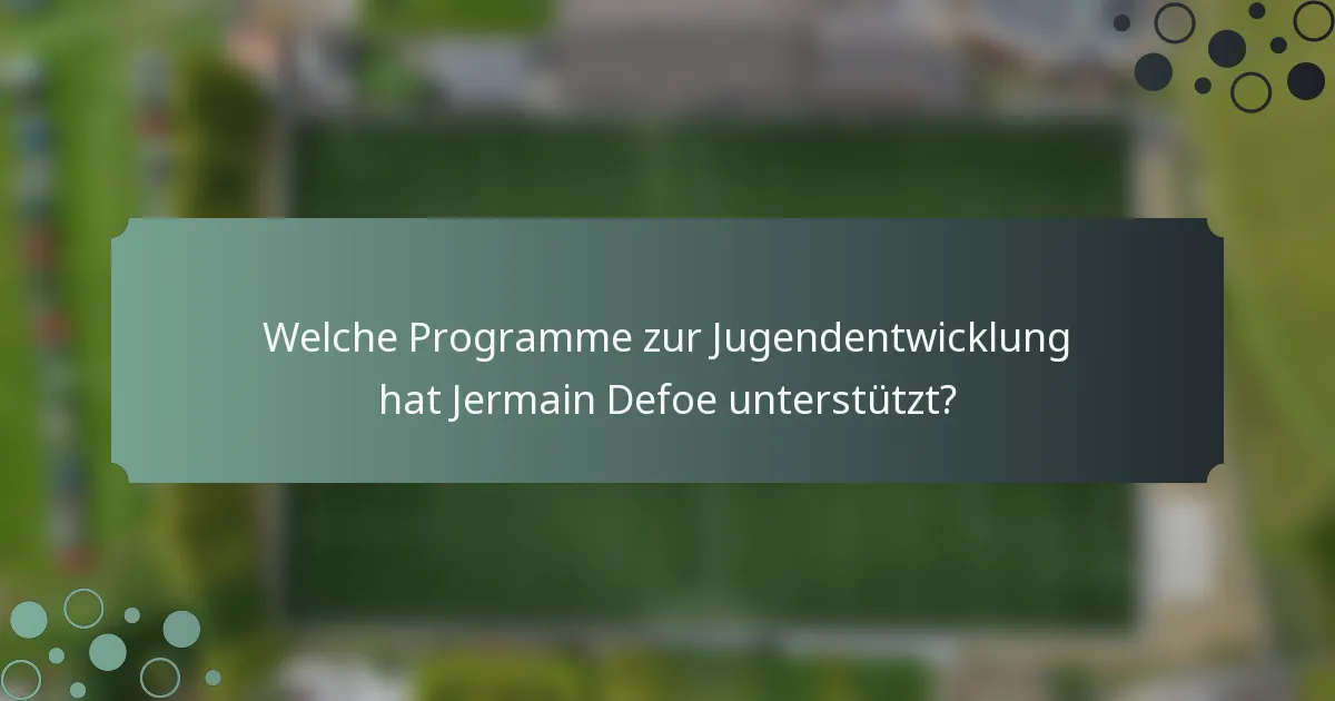 Welche Programme zur Jugendentwicklung hat Jermain Defoe unterstützt?
