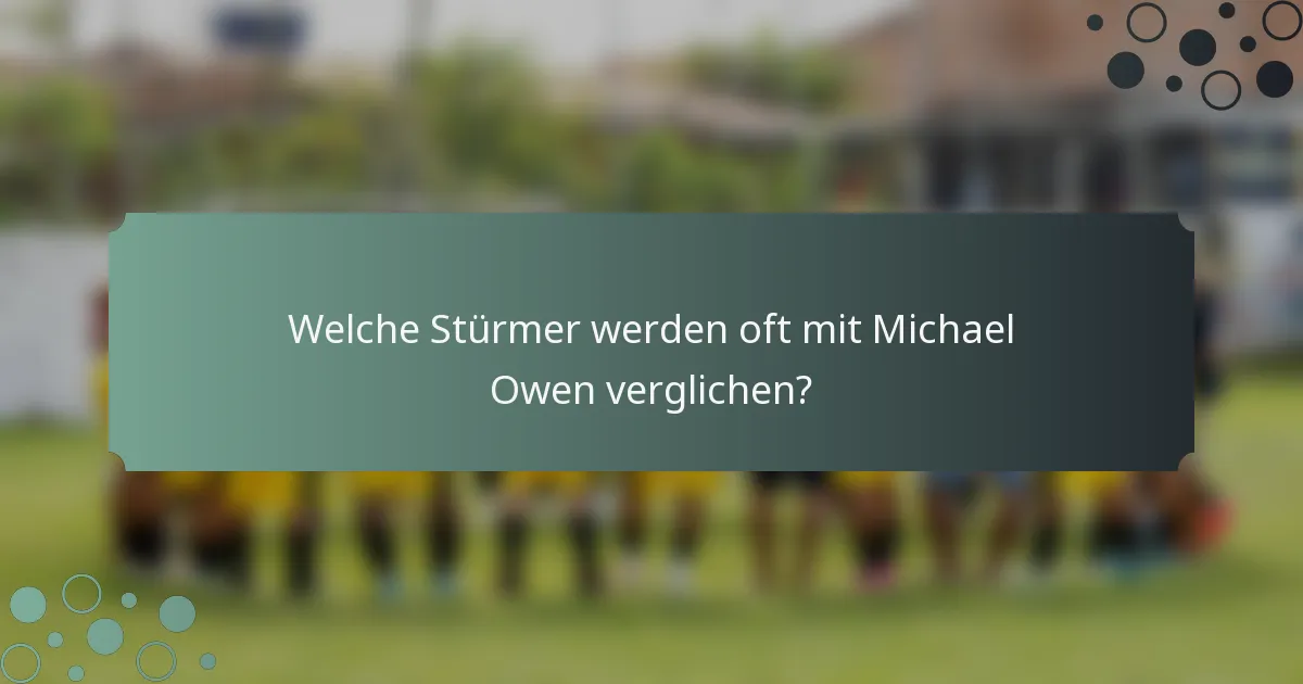 Welche Stürmer werden oft mit Michael Owen verglichen?