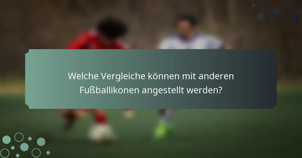 Welche Vergleiche können mit anderen Fußballikonen angestellt werden?