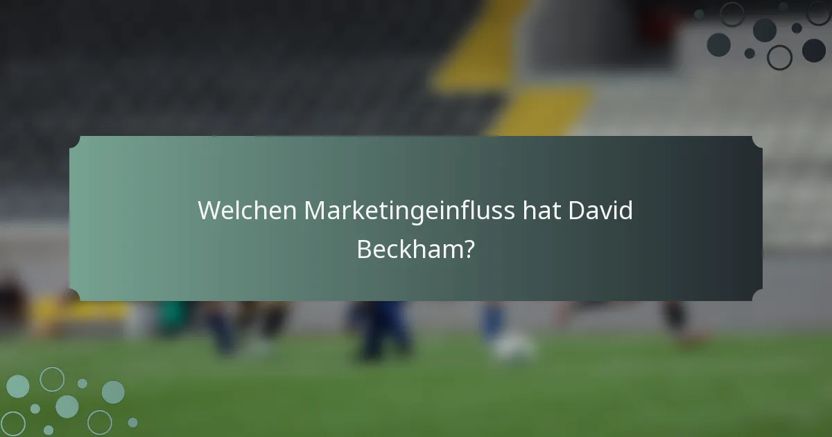 Welchen Marketingeinfluss hat David Beckham?