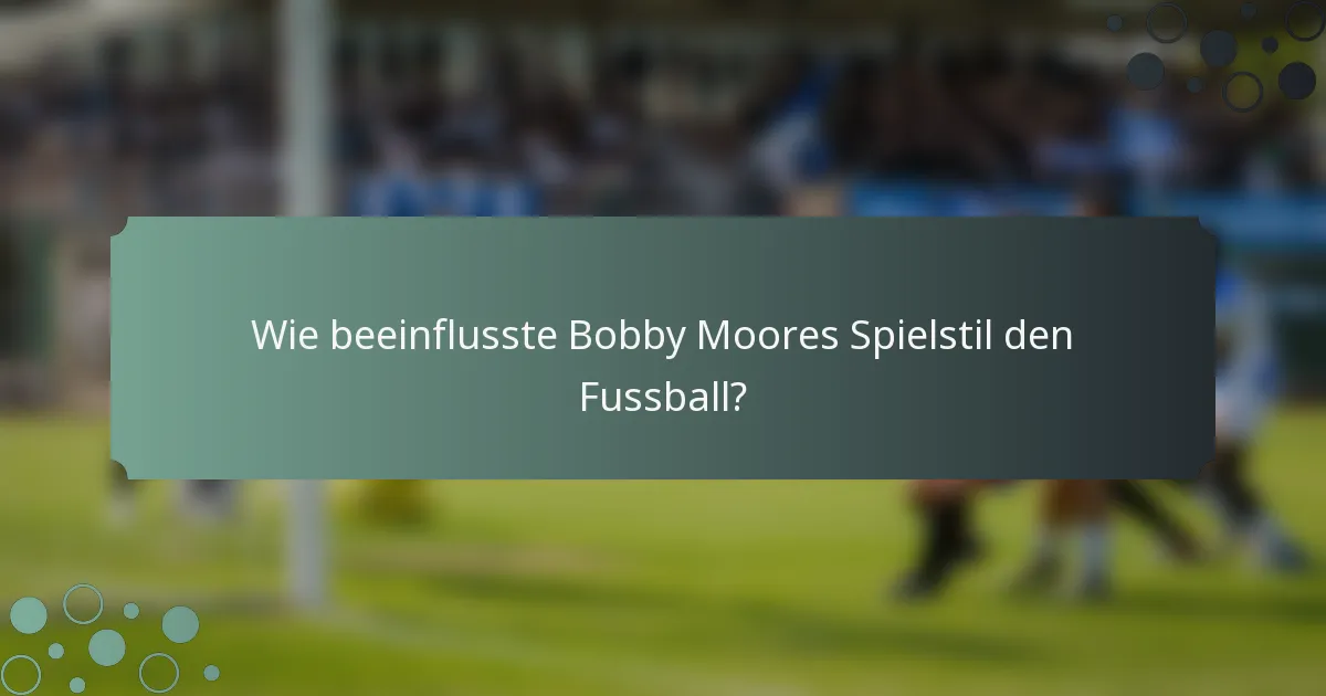 Wie beeinflusste Bobby Moores Spielstil den Fussball?