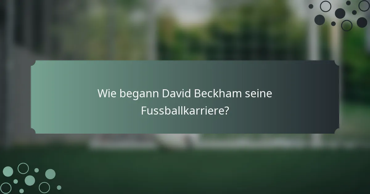 Wie begann David Beckham seine Fussballkarriere?