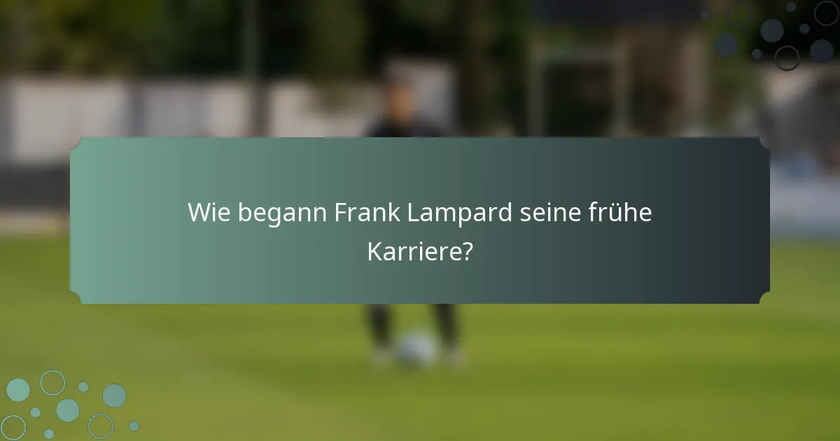 Wie begann Frank Lampard seine frühe Karriere?