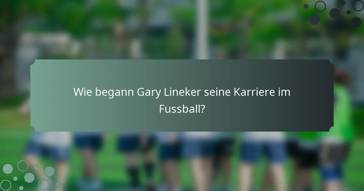 Wie begann Gary Lineker seine Karriere im Fussball?
