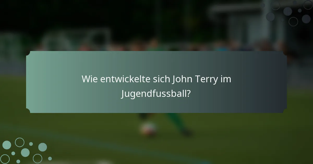 Wie entwickelte sich John Terry im Jugendfussball?