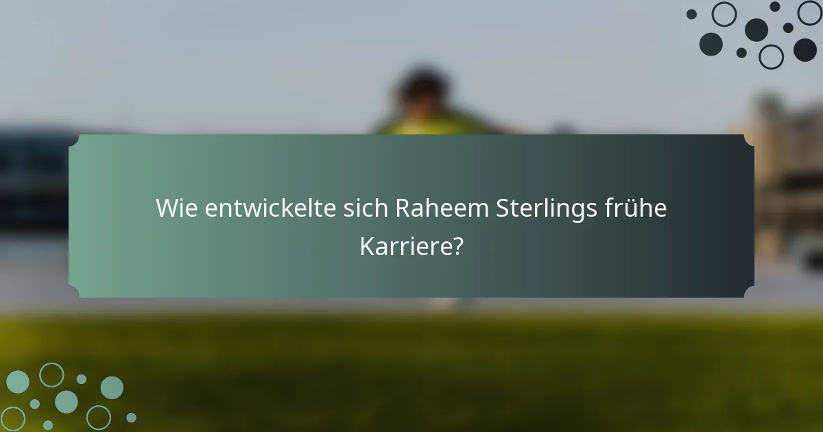 Wie entwickelte sich Raheem Sterlings frühe Karriere?