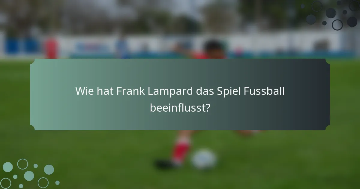 Wie hat Frank Lampard das Spiel Fussball beeinflusst?