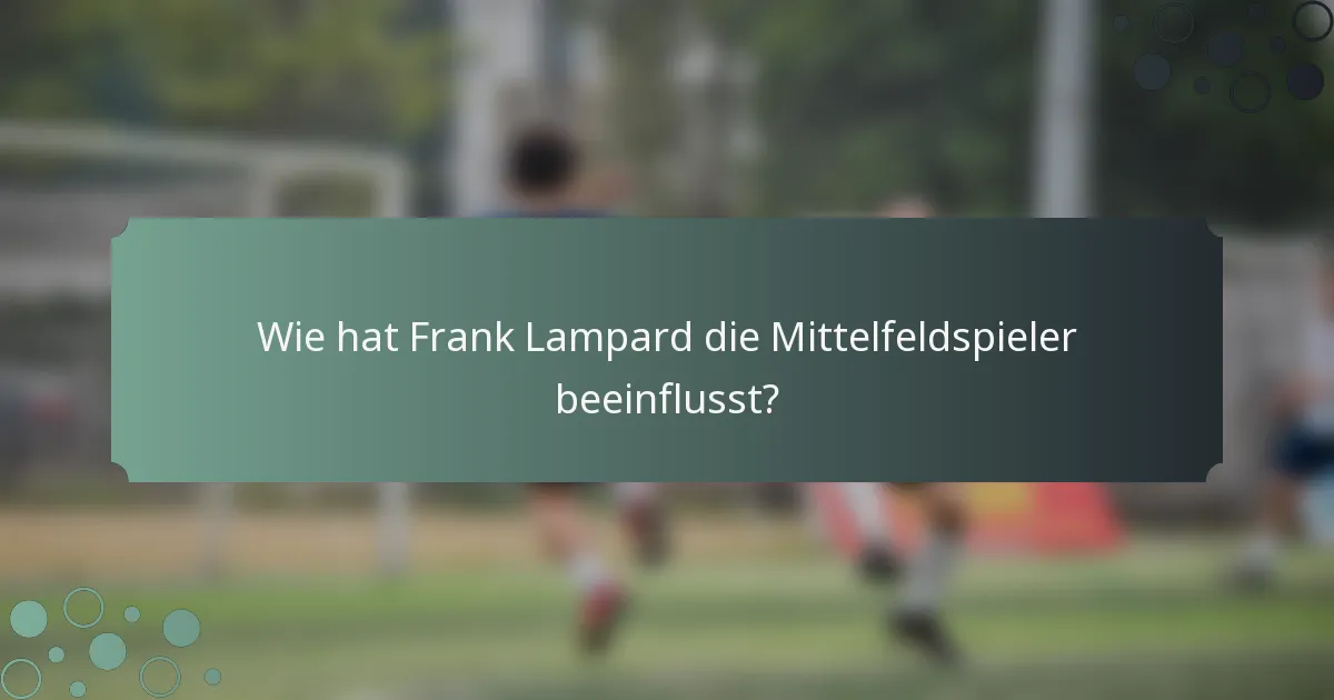 Wie hat Frank Lampard die Mittelfeldspieler beeinflusst?