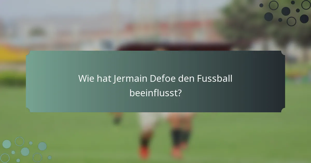 Wie hat Jermain Defoe den Fussball beeinflusst?
