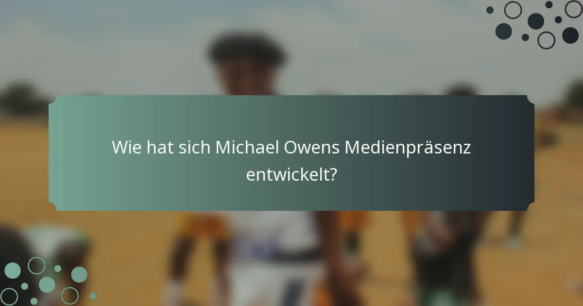 Wie hat sich Michael Owens Medienpräsenz entwickelt?