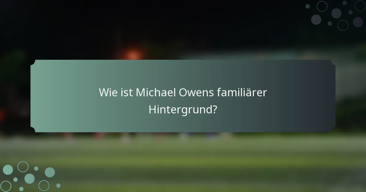 Wie ist Michael Owens familiärer Hintergrund?