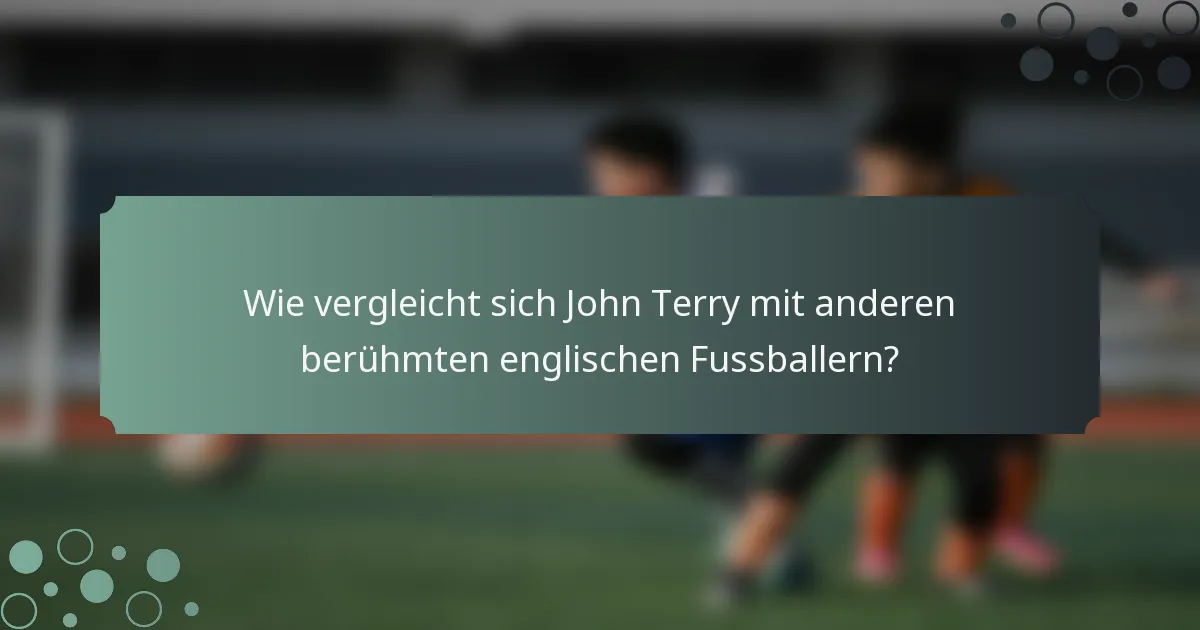 Wie vergleicht sich John Terry mit anderen berühmten englischen Fussballern?