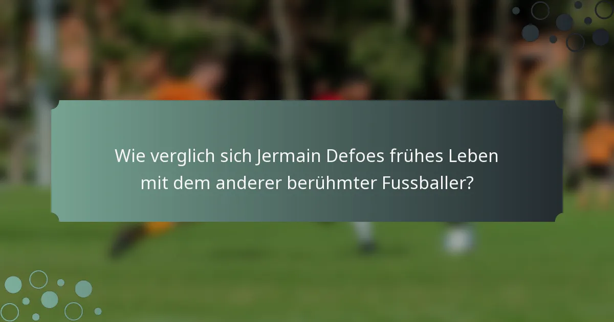 Wie verglich sich Jermain Defoes frühes Leben mit dem anderer berühmter Fussballer?