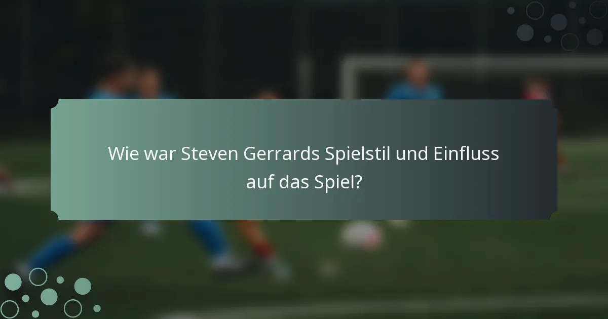 Wie war Steven Gerrards Spielstil und Einfluss auf das Spiel?